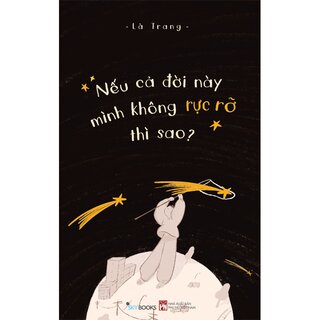 Nếu Cả Đời Này Mình Không Rực Rỡ Thì Sao - Là Trang