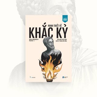 Minh Triết Về Khắc Kỷ - Cẩm Nang Thực Hành Khắc Kỷ Trong Đời Sống - Ward Farnsworth