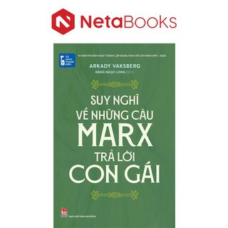 Tủ Sách Thanh Niên - Suy Nghĩ Về Những Câu Marx Trả Lời Con Gái - Arkady Vaksberg