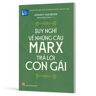 Tủ Sách Thanh Niên - Suy Nghĩ Về Những Câu Marx Trả Lời Con Gái - Arkady Vaksberg