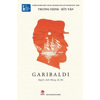 Tủ Sách Thanh Niên - Garibaldi, Người Anh Hùng Áo Đỏ - Trương Chính, Hữu Văn
