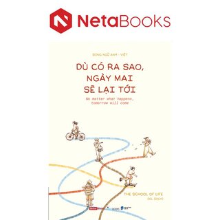 Dù Có Ra Sao, Ngày Mai Sẽ Lại Tới - The School of Life