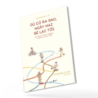 Dù Có Ra Sao, Ngày Mai Sẽ Lại Tới - The School of Life