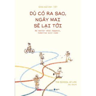 Dù Có Ra Sao, Ngày Mai Sẽ Lại Tới - The School of Life