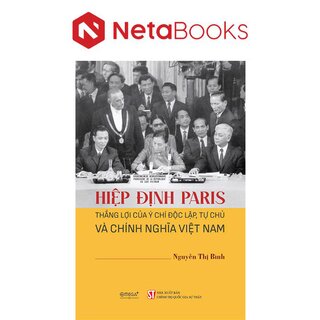 Hiệp Định Paris - Thắng Lợi Của Ý Chí Độc Lập, Tự Chủ Và Chính Nghĩa Việt Nam - Nguyễn Thị Bình