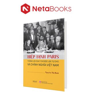 Hiệp Định Paris - Thắng Lợi Của Ý Chí Độc Lập, Tự Chủ Và Chính Nghĩa Việt Nam - Nguyễn Thị Bình (Bìa Cứng)