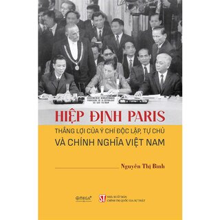 Hiệp Định Paris - Thắng Lợi Của Ý Chí Độc Lập, Tự Chủ Và Chính Nghĩa Việt Nam - Nguyễn Thị Bình (Bìa Cứng)
