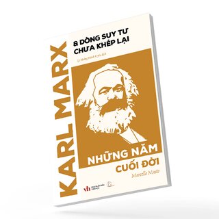 Karl Marx Và Dòng Suy Tư Chưa Khép Lại - Những Năm Cuối Đời - Marcello Musto