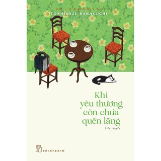 Khi Yêu Thương Còn Chưa Quên Lãng - Toshikazu Kawaguchi