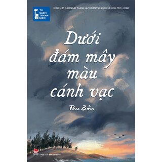 Tủ Sách Thanh Niên - Dưới Đám Mây Màu Cánh Vạc - Thu Bồn