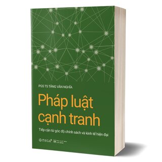 Pháp Luật Cạnh Tranh - Tiếp Cận Từ Góc Độ Chính Sách Và Kinh Tế Hiện Đại - PGS.TS. Tăng Văn Nghĩa