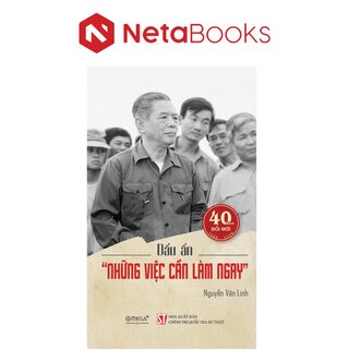 Dấu Ấn Những Việc Cần Làm Ngay - Nguyễn Văn Linh