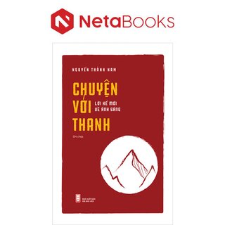 Chuyện Với Thanh - Lời Kể Mới Về Ánh Sáng - Nguyễn Thành Nam