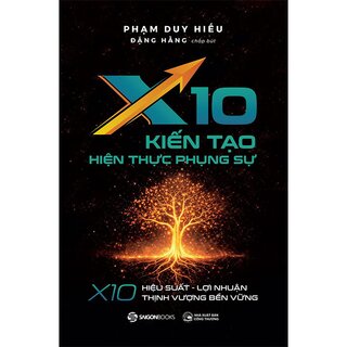 X10 - Kiến Tạo Hiện Thực Phụng Sự - Phạm Duy Hiếu, Đặng Hằng