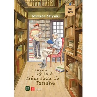 Chuyện Kỳ Lạ Ở Tiệm Sách Cũ Tanabe - Miyabe Miyuki (Sách Bỏ Túi)