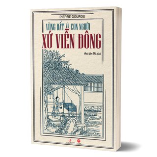 Vùng Đất Và Con Người Xứ Viễn Đông - Pierre Gourou