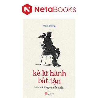 Kẻ Lữ Hành Bất Tận - Thơ Và Truyện Rất Ngắn - Phạm Phong
