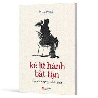 Kẻ Lữ Hành Bất Tận - Thơ Và Truyện Rất Ngắn - Phạm Phong