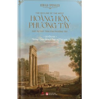 Hoàng Hôn Phương Tây - Hay Sự Suy Tàn Của Phương Tây - Oswald Spengler (Bộ 2 Tập)