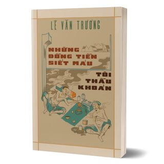 Những Đồng Tiền Siết Máu - Tôi Thầu Khoán - Lê Văn Trương