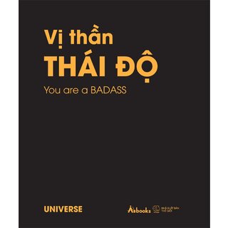 Vị Thần Thái Độ - You Are A Badass - Universe