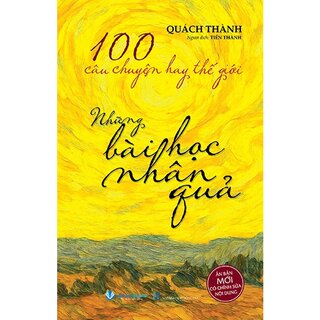 100 Câu Chuyện Hay Thế Giới - Những Bài Học Nhân Quả - Quách Thành