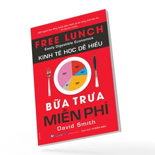 Kinh Tế Học Dễ Hiểu - Bữa Trưa Miễn Phí - David Smith
