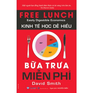 Kinh Tế Học Dễ Hiểu - Bữa Trưa Miễn Phí - David Smith
