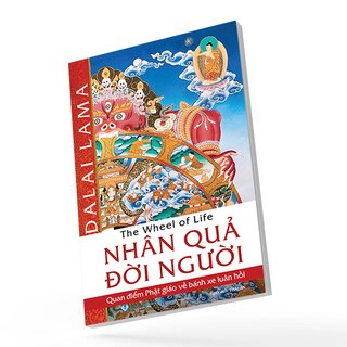 Nhân Quả Đời Người - Quan Điểm Phật Giáo Về Bánh Xe Luân Hồi
