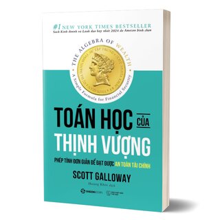 Toán Học Của Thịnh Vượng - Phép Tính Đơn Giản Để Đạt Được An Toàn Tài Chính - Scott Galloway