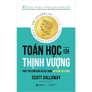 Toán Học Của Thịnh Vượng - Phép Tính Đơn Giản Để Đạt Được An Toàn Tài Chính - Scott Galloway