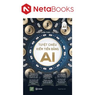 Tuyệt Chiêu Kiếm Tiền Bằng AI - Ngô Chấn Thái, Từ Tiệp