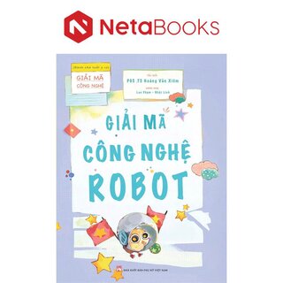 Giải Mã Công Nghệ - Giải Mã Công Nghệ Robot - PGS. TS. Hoàng Văn Xiêm