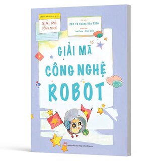 Giải Mã Công Nghệ - Giải Mã Công Nghệ Robot - PGS. TS. Hoàng Văn Xiêm