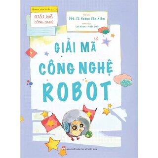 Giải Mã Công Nghệ - Giải Mã Công Nghệ Robot - PGS. TS. Hoàng Văn Xiêm