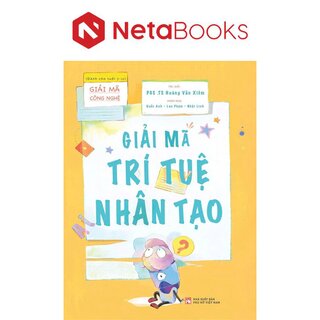 Giải Mã Công Nghệ - Giải Mã Trí Tuệ Nhân Tạo - PGS. TS. Hoàng Văn Xiêm