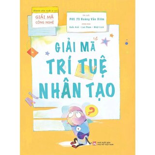 Giải Mã Công Nghệ - Giải Mã Trí Tuệ Nhân Tạo - PGS. TS. Hoàng Văn Xiêm