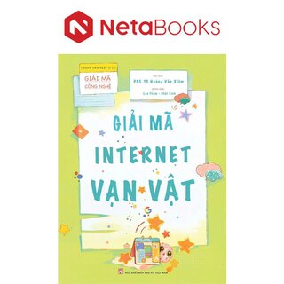 Giải Mã Công Nghệ - Giải Mã Internet Vạn Vật - PGS. TS. Hoàng Văn Xiêm