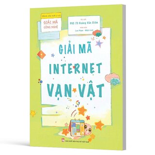 Giải Mã Công Nghệ - Giải Mã Internet Vạn Vật - PGS. TS. Hoàng Văn Xiêm