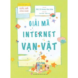 Giải Mã Công Nghệ - Giải Mã Internet Vạn Vật - PGS. TS. Hoàng Văn Xiêm