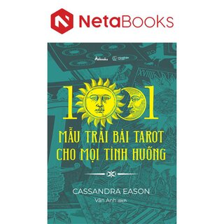 1001 Mẫu Trải Bài Tarot Cho Mọi Tình Huống - Cassandra Eason