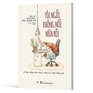 Tôi Ngồi Không Nổi Nữa Rồi - Bí Kíp Chống Đau Lưng, Cứng Cổ, Viêm Khớp Gối - BS. Tôn Duyệt Lễ