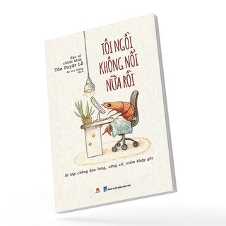 Tôi Ngồi Không Nổi Nữa Rồi - Bí Kíp Chống Đau Lưng, Cứng Cổ, Viêm Khớp Gối - BS. Tôn Duyệt Lễ