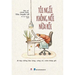 Tôi Ngồi Không Nổi Nữa Rồi - Bí Kíp Chống Đau Lưng, Cứng Cổ, Viêm Khớp Gối - BS. Tôn Duyệt Lễ