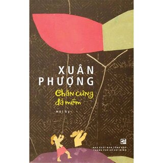 Chân Cứng Đá Mềm - Hồi Ký - Xuân Phượng