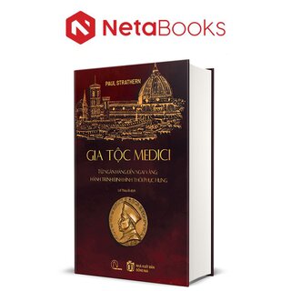 Gia Tộc Medici - Từ Ngân Hàng Đến Ngai Vàng - Hành Trình Định Hình Thời Phục Hưng - Paul Strathern (Bìa Cứng)