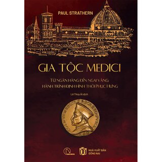 Gia Tộc Medici - Từ Ngân Hàng Đến Ngai Vàng - Hành Trình Định Hình Thời Phục Hưng - Paul Strathern (Bìa Cứng)