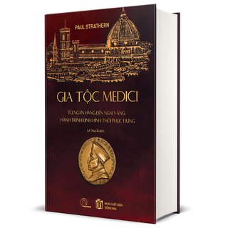 Gia Tộc Medici - Từ Ngân Hàng Đến Ngai Vàng - Hành Trình Định Hình Thời Phục Hưng - Paul Strathern (Bìa Cứng)