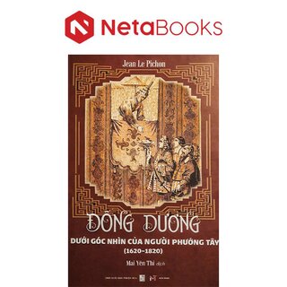 Đông Dương Dưới Góc Nhìn Của Người Phương Tây (1620-1820) - Jean Le Pichon