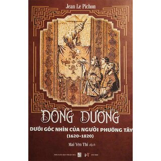 Đông Dương Dưới Góc Nhìn Của Người Phương Tây (1620-1820) - Jean Le Pichon